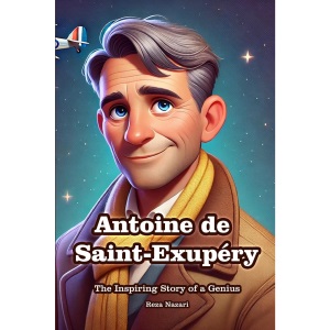 Antoine de Saint-Exupéry: The Inspiring Story of a Genius