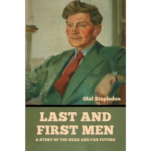 Last and First Men: A Story of the near and far future