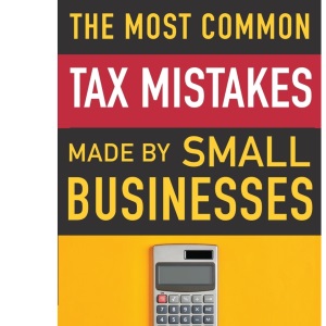 The Most Common Tax Mistakes Made by Small Businesses