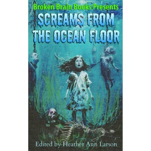 Screams From The Ocean Floor: A Horror Anthology (Screams Of Horror)