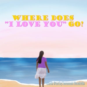 Where Does I Love You Go?