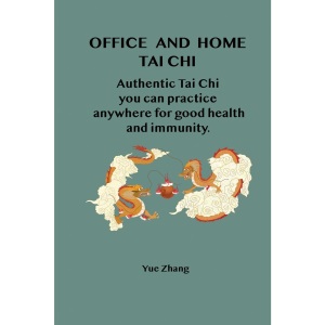 Office and Home Tai Chi: Authentic Tai Chi you can practice anywhere for health and immunity.