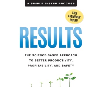 Results: The Science-Based Approach to Better Productivity, Profitability, and Safety