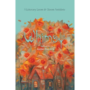 Whimsy: A Literary Doom & Gloom Antidote