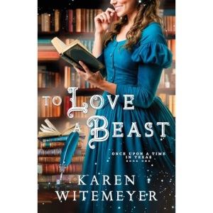 To Love a Beast: (A Christian Western Historical Romance Fairy Tale Retelling of Beauty & the Beast): 1 (Once Upon a Time in Texas)