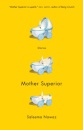 Mother Superior: Stories - Saleema Nawaz