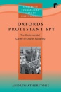 Oxford's Protestant Spy: The Controversial Career of Charles Golightly (Studies in Evangelical History and Thought) - Andrew Atherstone