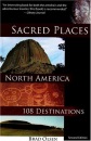 Sacred Places, North America: 108 Destinations (Sacred Places: 108 Destinations) - Brad Olsen